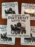Please Be Patient With Me I'm From the 1900's Funny Sticker