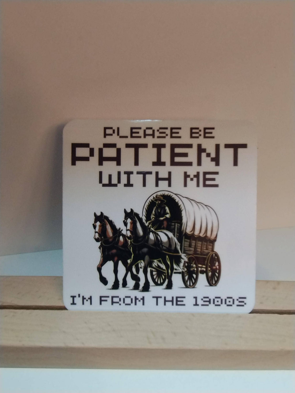 Please Be Patient With Me I'm From the 1900's Funny Sticker