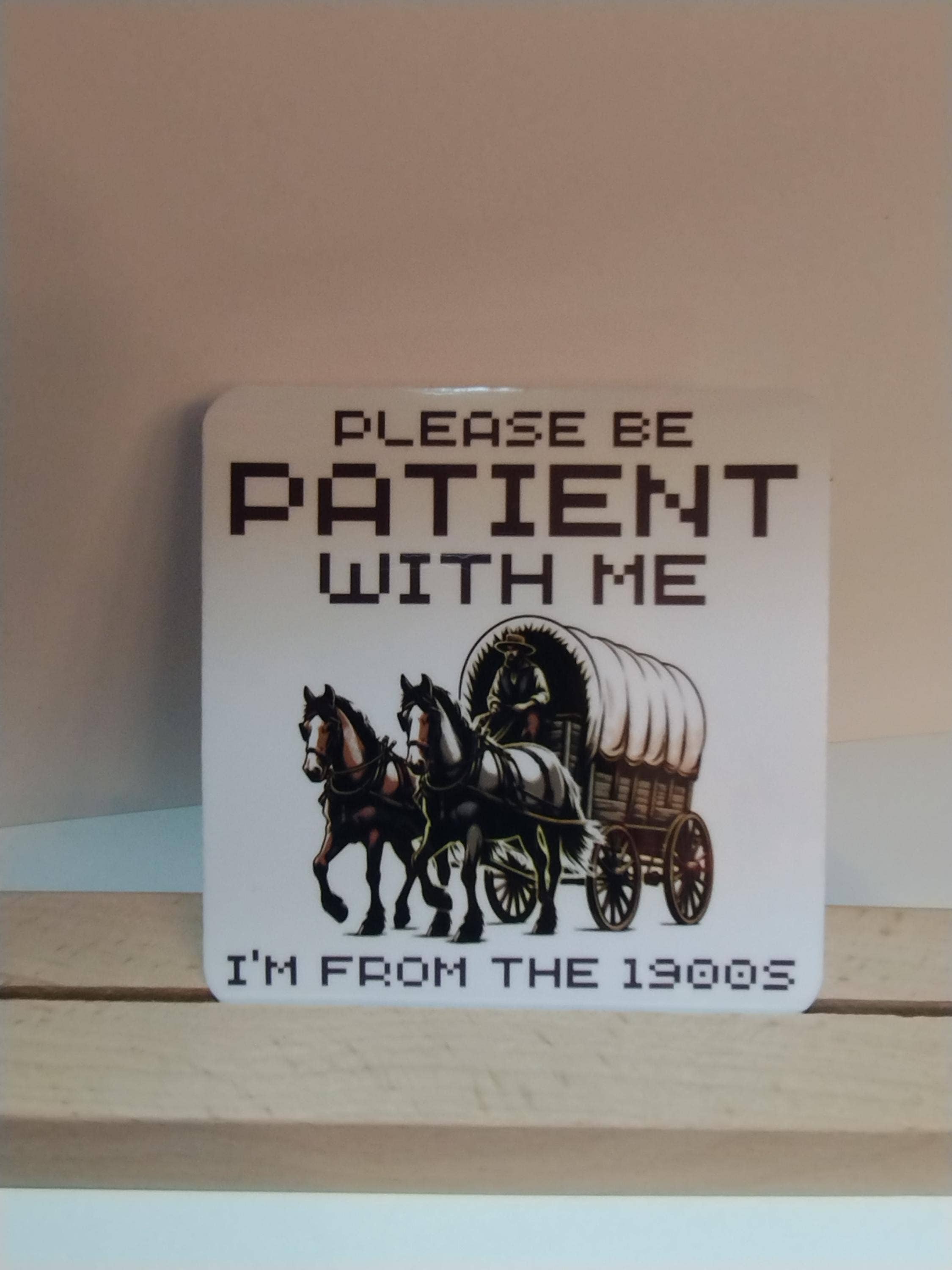 Please Be Patient With Me I'm From the 1900's Funny Sticker